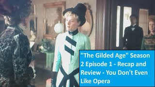 quotThe Gilded Agequot Season 2 Episode 1  Recap and Review  You Dont Even Like Opera [upl. by Casimir]