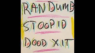 Randumb Stoopid Dood Xit [upl. by Agneta]