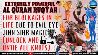 RUQYAH SHARIAH FOR BLOCKAGES IN LIFE DUE TO EVIL EYE JINN SIHR MAGIC UNLOCK AND UNTIE ALL KNOTS [upl. by Chappy]