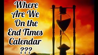 Where Are We On The End Times Calendar [upl. by Noired]