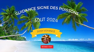 ♓ Signe des poissons aout 2024 pour votre guidance en voyance ♓ [upl. by Tratner]