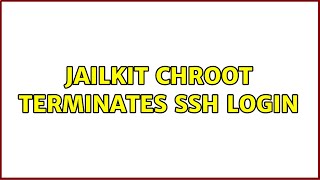 jailkit chroot terminates ssh login [upl. by Slayton558]