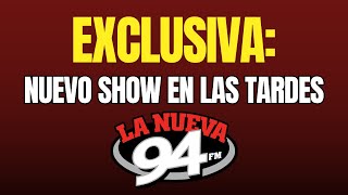 EXCLUSIVA Anunciamos Programa Nuevo en las tarde de La Nueva 94 [upl. by Dihsar172]