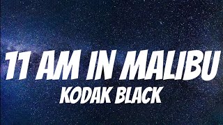 Kodak Black  11am In Malibu  Lyrics [upl. by Amarette]