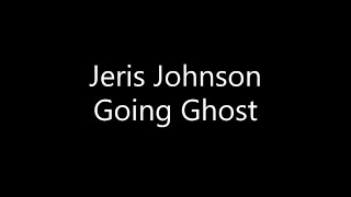 Jeris Johnson  Going Ghost Lyrics [upl. by Cirdahc417]