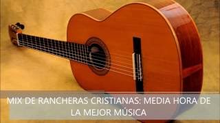 RANCHERAS CRISTIANAS MEDIA HORA DE BUENA MUSICA [upl. by Skill596]