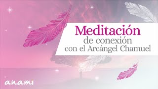 Meditación de conexión con el Arcángel Chamuel [upl. by Victorine]