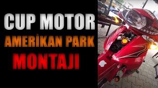 CUP MOTOR AMERİKAN PARK MONTAJI [upl. by Aoh778]