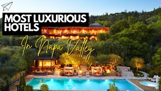 Inside the 10 Most Luxurious Hotels in Napa Valley [upl. by Aennaej]