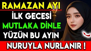 RAMAZAN AYI İLK GECESİ MUTLAKA BU DUAYI DİNLE  YÜZÜN BU AYIN NURUYLA NURLANIR [upl. by Ettevram834]