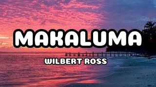 MAKALUMA by WILBERT ROSS •lyrics• [upl. by Herman341]