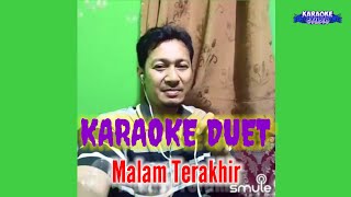 MALAM TERAKHIR  KARAOKE DUET TANPA VOCAL CEWEK [upl. by Tildi758]