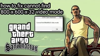 How to fix gta san Andreas cannot find 800x600x32 video mode [upl. by Sellihca]