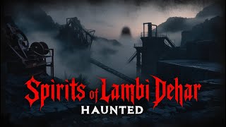 The Spirits of Lambi Dehar Mines Why Its One of Indias Most Haunted Places [upl. by Quar84]