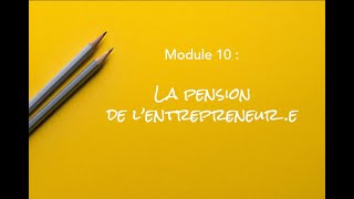 Module 10  La pension de lentrepreneur e [upl. by Pacorro]