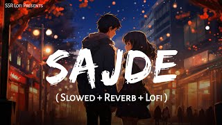 Sajde Slowed  Reverb  Arijit Singh Nihira Joshi  Kill Dil  Lofi Mix  SSR Lofi [upl. by Rehpretsirhc707]