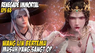 BARU KALI INI LIAT WANG LIN DIBIKIN TAK BERKUTIK  RENEGADE IMMORTAL EPISODE 65  WANG LIN TERBARU [upl. by Edmead]