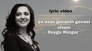 Duygu Rüzgar  Şu Uzun Gecenin Gecesi Olsam Lyrics [upl. by Llevart817]