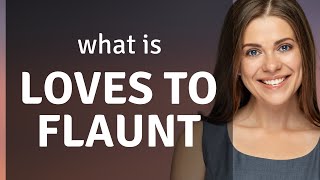 Understanding the Phrase quotLoves to Flauntquot [upl. by Tserrof]