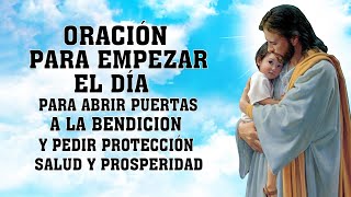 ORACIÓN PARA EMPEZAR EL DÍAPARA ABRIR PUERTAS A LA BENDICION Y PEDIR PROTECCIÓNSALUD Y PROSPERIDAD [upl. by Rudich295]