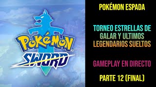 Pokémon Espada Parte 12 FINAL  Torneo Estrellas de Galar y 3 legendarios sueltos [upl. by Baumann]