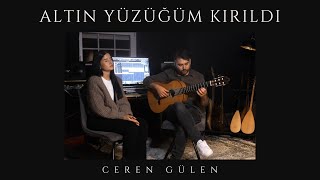 Ceren Gülen  Altın Yüzüğüm Kırıldı [upl. by Ingold]