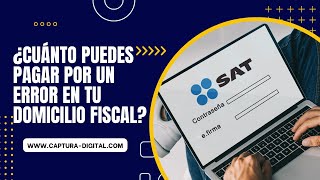 ¿Cuánto Puedes Pagar por un Error en tu Domicilio Fiscal [upl. by Lalage433]