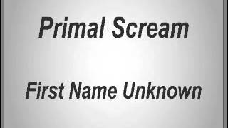 Primal Scream  First Name Unknown [upl. by Mohun]