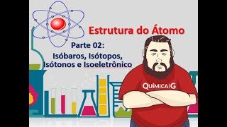 Estrutura Atômica Parte 2  isótopo isótono isóbaro e isoeletrônicos [upl. by Bethina860]