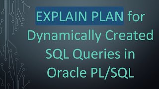 EXPLAIN PLAN for Dynamically Created SQL Queries in Oracle PLSQL [upl. by Ettevi372]