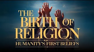 THE BIRTH OF RELIGION HUMANITY’S FIRST BELIEFS [upl. by Ledba35]