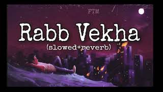 Rabb Vekha slowedreverb [upl. by Ume996]