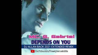 MC G GABRIEL  DEPENDS ON YOU  DJ ALLAN BACK 2021 EXTENDED REMIX FREESTYLE MUSIC [upl. by Stuppy]