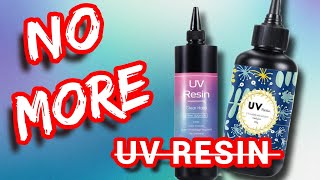 Why I Dont Use UV Resin Anymore [upl. by Euqinomahs972]