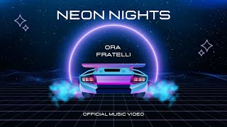 Neon Nights  Ora Fratelli  Official Music Video [upl. by Orlina]