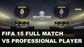 FIFA 15  VS PROFESSIONAL PLAYER  FULL MATCH [upl. by Mirak]