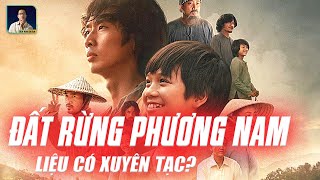 ĐẤT RỪNG PHƯƠNG NAM  LIỆU CÓ XUYÊN TẠC LỊCH SỬ [upl. by Yelsgnik]