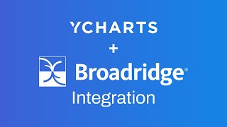 Getting Started Broadridge amp YCharts Integration [upl. by Liatris]