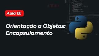 Aula 13  Como funciona o Encapsulamento com Python [upl. by Ahtelat]