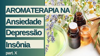 Aromaterapia  Ansiedade Depressão e Insônia  Vídeo X [upl. by Intosh709]