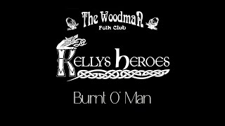 Kellys Heroes  Burnt O Man Live At The Woodman Folk Club [upl. by Eliathan]