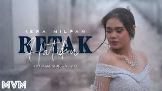 Iera Milpan  Retak Hatiku Official Music Video [upl. by Dewitt528]