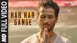 Har Har Gange Full Song  Batti Gul Meter Chalu  Arijit Singh  Shahid Kapoor Shraddha Kapoor [upl. by Disharoon533]