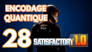 ENCODAGE QUANTIQUE 28  Lets Play Saison 5  Satisfactory [upl. by Nwahsyd]