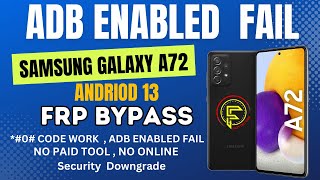 Samsung Galaxy A72 frp bypass andriod 13  Adb Enabled Fail Fix  SMA725F Frp [upl. by Ellevart]