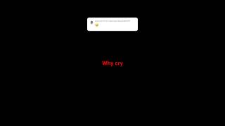 Why cry [upl. by Sheffy]