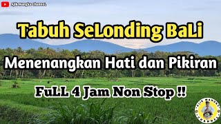 Tabuh Selonding Bali  Menenangkan Hati dan Pikiran  FuLL 4 Jam Non Stop [upl. by Pelage]