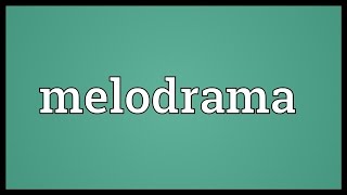 Melodrama Meaning [upl. by Ecaroh]