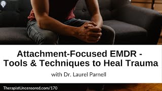 AttachmentFocused EMDR – Tools amp Techniques to Heal Trauma with Dr Laurel Parnell [upl. by Niamreg]