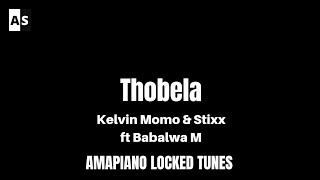 Thobela  Kelvin Momo amp Stixx feat Babalwa M  Locked Tune [upl. by Leahcimaj]